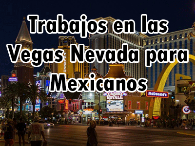 Trabajos en las Vegas Nevada para mexicanos
